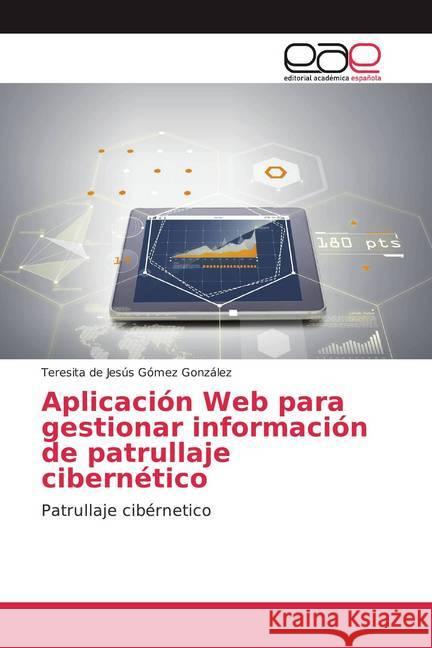 Aplicación Web para gestionar información de patrullaje cibernético : Patrullaje cibérnetico Gómez González, Teresita de Jesús 9783659043635 Editorial Académica Española - książka