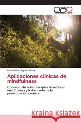 Aplicaciones clínicas de mindfulness Delgado Pastor, Luis Carlos 9783659039522 Editorial Acad Mica Espa Ola - książka