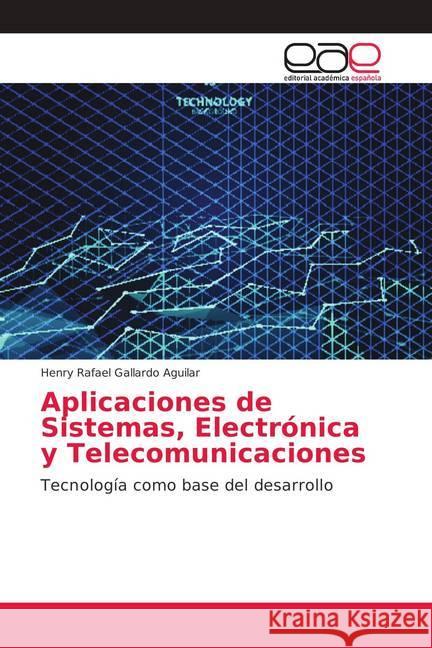 Aplicaciones de Sistemas, Electrónica y Telecomunicaciones : Tecnología como base del desarrollo Gallardo Aguilar, Henry Rafael 9786202151207 Editorial Académica Española - książka