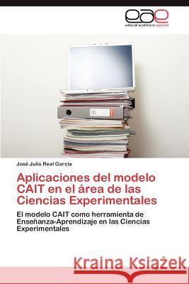 Aplicaciones del modelo CAIT en el área de las Ciencias Experimentales Real García José Julio 9783845492919 Editorial Acad Mica Espa Ola - książka