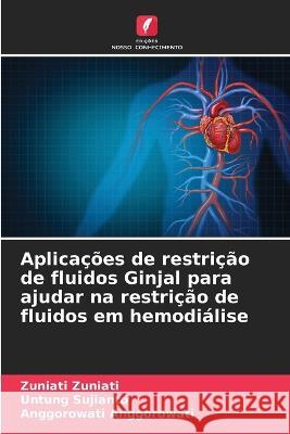 Aplicacoes de restricao de fluidos Ginjal para ajudar na restricao de fluidos em hemodialise Zuniati Zuniati Untung Sujianto Anggorowati Anggorowati 9786205942680 Edicoes Nosso Conhecimento - książka