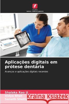 Aplicacoes digitais em protese dentaria Shalaka Rao U Vidya Bhat Sanath Shetty 9786206074649 Edicoes Nosso Conhecimento - książka