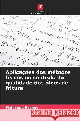 Aplicacoes dos metodos fisicos no controlo da qualidade dos oleos de fritura Mahmoud Rashed   9786205781241 Edicoes Nosso Conhecimento - książka