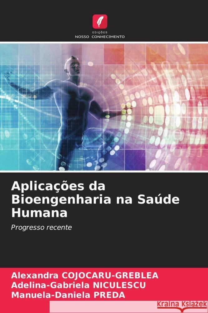 Aplicações da Bioengenharia na Saúde Humana COJOCARU-GREBLEA, Alexandra, NICULESCU, Adelina-Gabriela, PREDA, Manuela-Daniela 9786204805320 Edições Nosso Conhecimento - książka