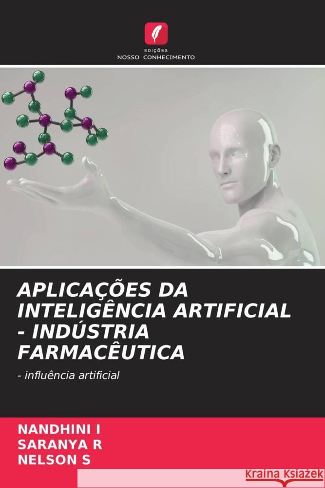 APLICAÇÕES DA INTELIGÊNCIA ARTIFICIAL - INDÚSTRIA FARMACÊUTICA I, NANDHINI, R, SARANYA, S, NELSON 9786206272014 Edições Nosso Conhecimento - książka