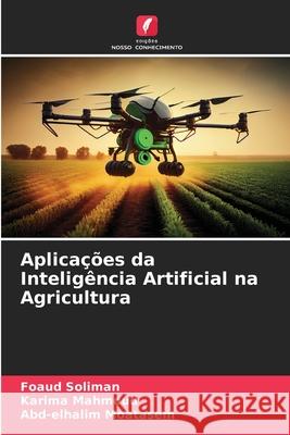 Aplicações da Inteligência Artificial na Agricultura Soliman, Foaud, Mahmoud, Karima, Moatasem, Abd-elhalim 9786202324991 Edições Nosso Conhecimento - książka