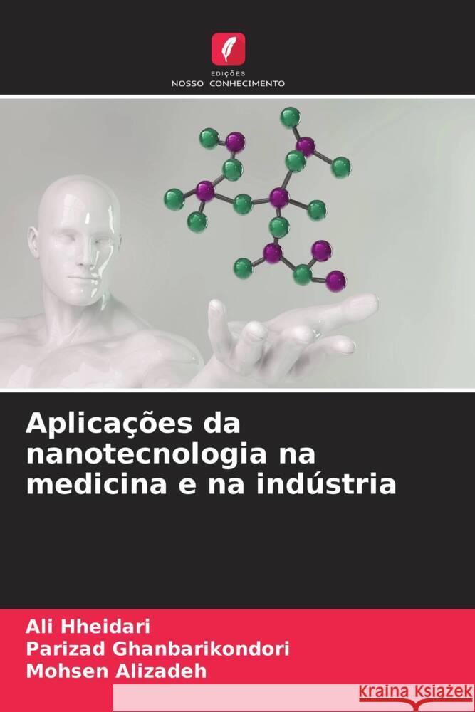 Aplica??es da nanotecnologia na medicina e na ind?stria Ali Hheidari Parizad Ghanbarikondori Mohsen Alizadeh 9786206633600 Edicoes Nosso Conhecimento - książka