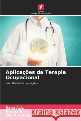 Aplica??es da Terapia Ocupacional Saba Aziz Nazia Ali Mohd Asi 9786209377006 Edicoes Nosso Conhecimento - książka