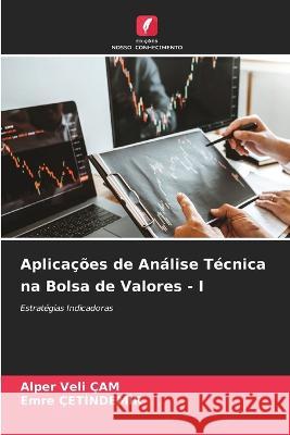 Aplica??es de An?lise T?cnica na Bolsa de Valores - I Alper Veli ?am Emre ?etİndemİr 9786205618417 Edicoes Nosso Conhecimento - książka