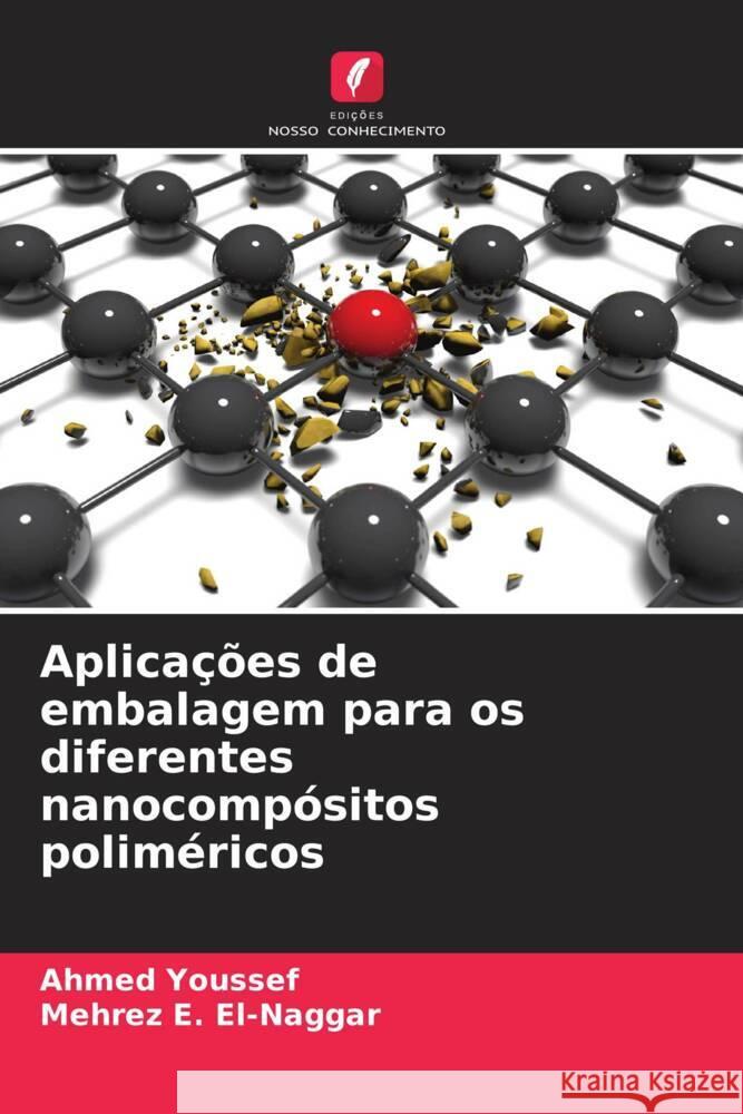 Aplica??es de embalagem para os diferentes nanocomp?sitos polim?ricos Ahmed Youssef Mehrez E. El-Naggar 9786207375820 Edicoes Nosso Conhecimento - książka