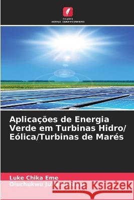 Aplica??es de Energia Verde em Turbinas Hidro/ E?lica/Turbinas de Mar?s Luke Chika Eme Oluchukwu Juliet Ifeanyi 9786205698242 Edicoes Nosso Conhecimento - książka