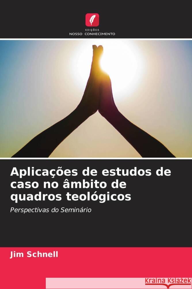 Aplicações de estudos de caso no âmbito de quadros teológicos Schnell, Jim 9786207110902 Edições Nosso Conhecimento - książka