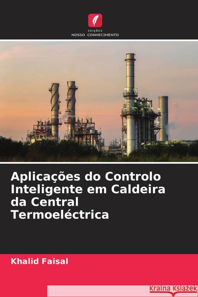 Aplicações do Controlo Inteligente em Caldeira da Central Termoeléctrica Faisal, Khalid 9786205531525 Edições Nosso Conhecimento - książka