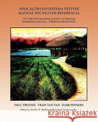 Aplicações do Sistema Vetiver - Manual Técnico de Referência: Vetiver System Application - Technical Reference manual - Portuguese Edition Tran, Tan Van 9781453890127 Createspace - książka