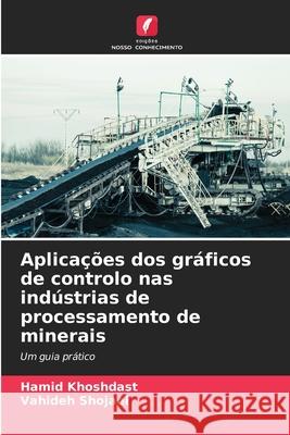 Aplica??es dos gr?ficos de controlo nas ind?strias de processamento de minerais Hamid Khoshdast Vahideh Shojaei 9786207943418 Edicoes Nosso Conhecimento - książka