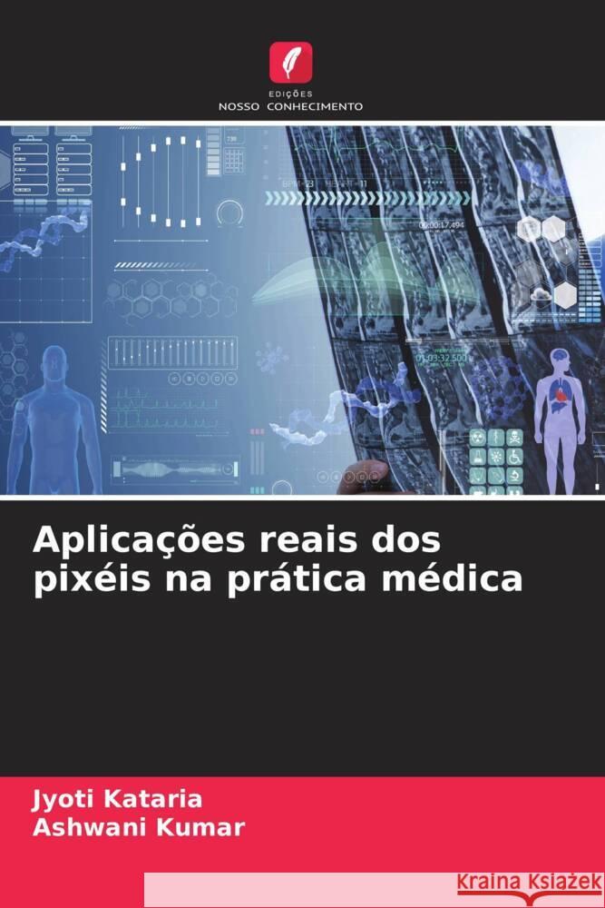 Aplica??es reais dos pix?is na pr?tica m?dica Jyoti Kataria Ashwani Kumar 9786207040254 Edicoes Nosso Conhecimento - książka