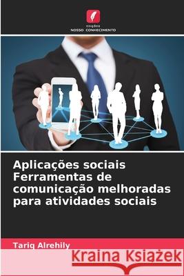 Aplicações sociais Ferramentas de comunicação melhoradas para atividades sociais Alrehily, Tariq 9786208830656 Edições Nosso Conhecimento - książka