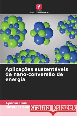 Aplica??es sustent?veis de nano-convers?o de energia Aparna Unni Harpreet Kaur Channi 9786207927562 Edicoes Nosso Conhecimento - książka