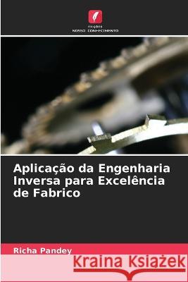 Aplica??o da Engenharia Inversa para Excel?ncia de Fabrico Richa Pandey 9786205740590 Edicoes Nosso Conhecimento - książka