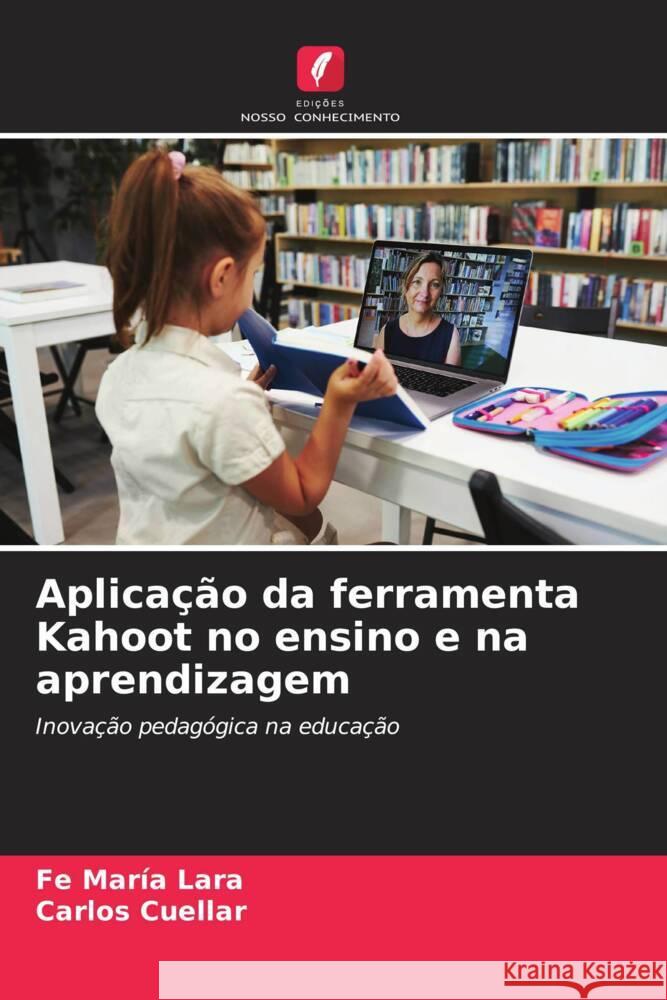 Aplica??o da ferramenta Kahoot no ensino e na aprendizagem Fe Mar?a Lara Carlos Cuellar 9786207043385 Edicoes Nosso Conhecimento - książka