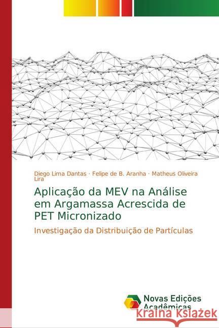 Aplicação da MEV na Análise em Argamassa Acrescida de PET Micronizado : Investigação da Distribuição de Partículas Lima Dantas, Diego; de B. Aranha, Felipe; Oliveira Lira, Matheus 9786139753444 Novas Edicioes Academicas - książka