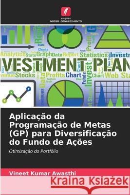 Aplicação da Programação de Metas (GP) para Diversificação do Fundo de Ações Vineet Kumar Awasthi 9786204094816 Edicoes Nosso Conhecimento - książka