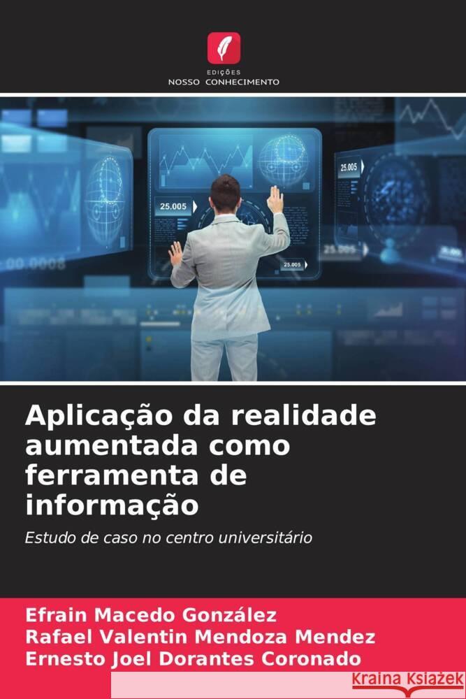 Aplica??o da realidade aumentada como ferramenta de informa??o Efrain Maced Rafael Valentin Mendoz Ernesto Joel Dorante 9786207063239 Edicoes Nosso Conhecimento - książka