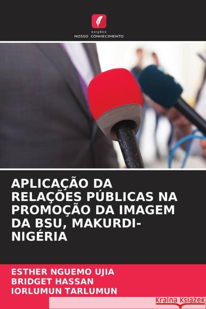 Aplica??o Da Rela??es P?blicas Na Promo??o Da Imagem Da Bsu, Makurdi-Nig?ria Esther Nguemo Ujia Bridget Hassan Iorlumun Tarlumun 9786208141967 Edicoes Nosso Conhecimento - książka