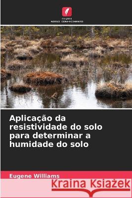 Aplica??o da resistividade do solo para determinar a humidade do solo Eugene Williams 9786205709511 Edicoes Nosso Conhecimento - książka