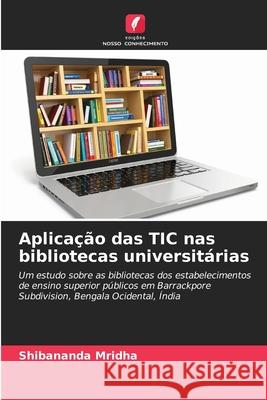 Aplica??o das TIC nas bibliotecas universit?rias Shibananda Mridha 9786207548804 Edicoes Nosso Conhecimento - książka