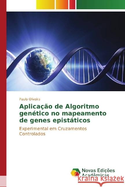 Aplicação de Algoritmo genético no mapeamento de genes epistáticos : Experimental em Cruzamentos Controlados Oliveira, Paulo 9783330766464 Novas Edicioes Academicas - książka