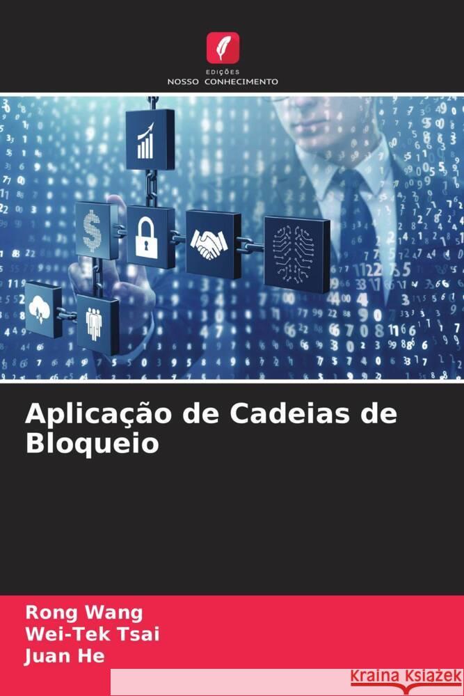 Aplicação de Cadeias de Bloqueio Wang, Rong, Tsai, Wei-Tek, He, Juan 9786204839769 Edições Nosso Conhecimento - książka