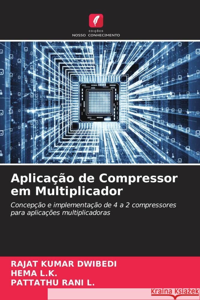 Aplicação de Compressor em Multiplicador DWIBEDI, RAJAT KUMAR, L.K., HEMA, L., PATTATHU RANI 9786204898513 Edições Nosso Conhecimento - książka