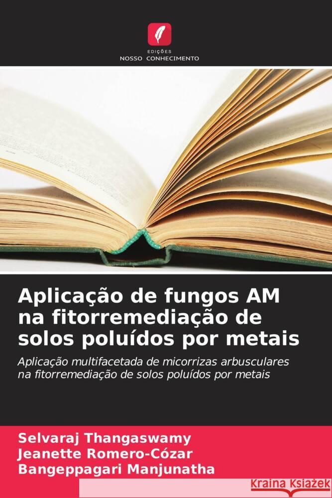 Aplicação de fungos AM na fitorremediação de solos poluídos por metais Thangaswamy, Selvaraj, Romero-Cózar, Jeanette, Manjunatha, Bangeppagari 9786206534549 Edições Nosso Conhecimento - książka