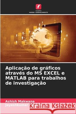 Aplicação de gráficos através do MS EXCEL e MATLAB para trabalhos de investigação Makwana, Ashish, Pitroda, Jayeshkumar 9786208982768 Edições Nosso Conhecimento - książka