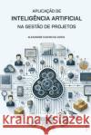 Aplica??o de Intelig?ncia Artificial na Gest?o de Projetos Alexandre Caieiro D 9786501035116 Editora B