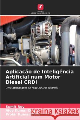 Aplicação de Inteligência Artificial num Motor Diesel CRDI Roy, Sumit, Das, Ajoy Kumar, Bose, Probir Kumar 9786209142734 Edições Nosso Conhecimento - książka