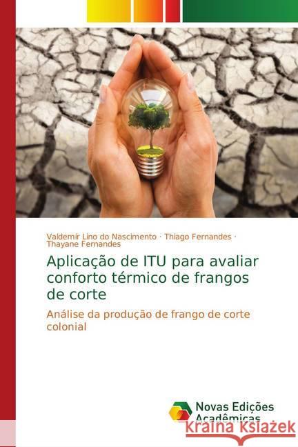 Aplicação de ITU para avaliar conforto térmico de frangos de corte : Análise da produção de frango de corte colonial do Nascimento, Valdemir Lino; Fernandes, Thiago; Fernandes, Thayane 9786139752577 Novas Edicioes Academicas - książka