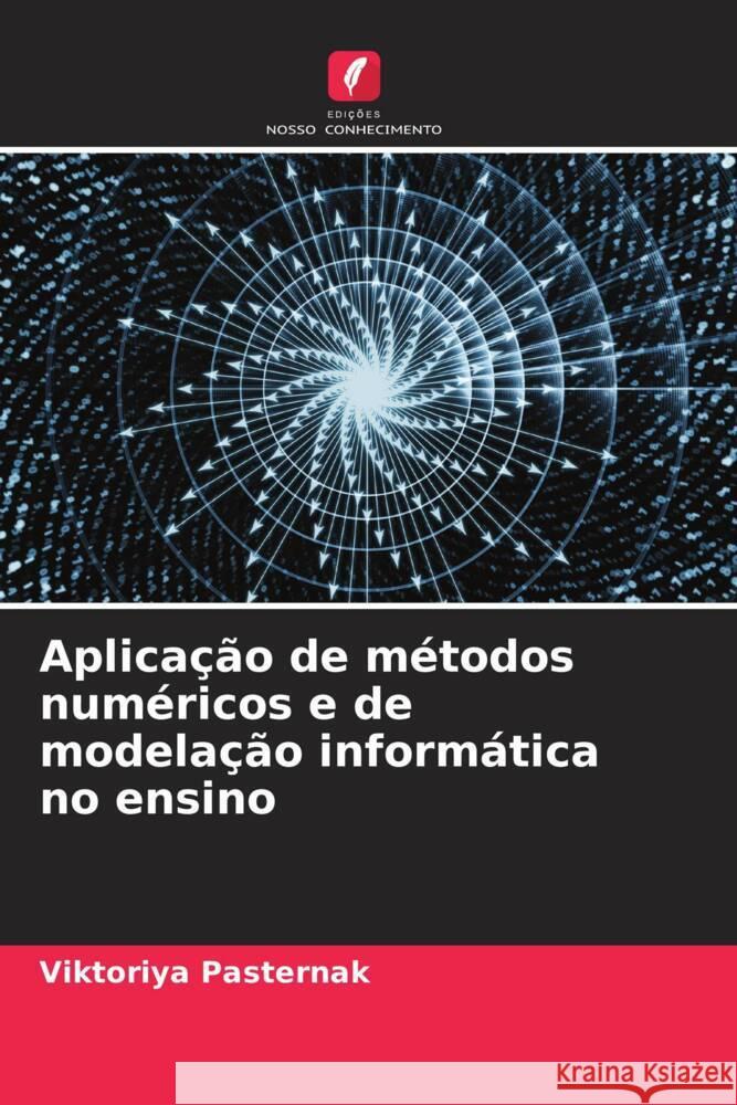 Aplica??o de m?todos num?ricos e de modela??o inform?tica no ensino Viktoriya Pasternak 9786206636779 Edicoes Nosso Conhecimento - książka