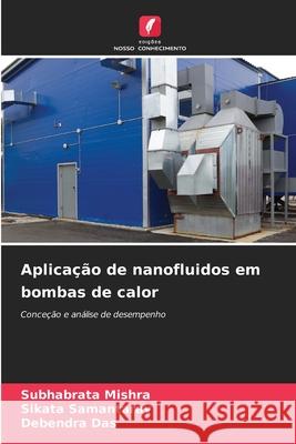 Aplica??o de nanofluidos em bombas de calor Subhabrata Mishra Sikata Samantaray Debendra Das 9786207673469 Edicoes Nosso Conhecimento - książka