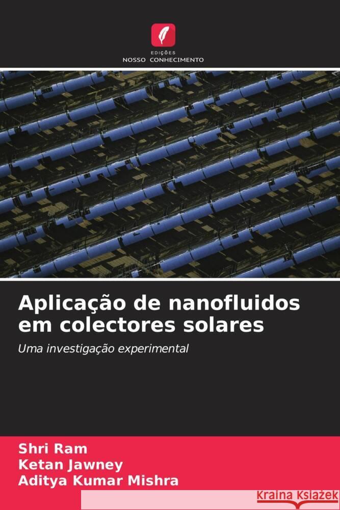 Aplica??o de nanofluidos em colectores solares Shri Ram Ketan Jawney Aditya Kumar Mishra 9786207410620 Edicoes Nosso Conhecimento - książka