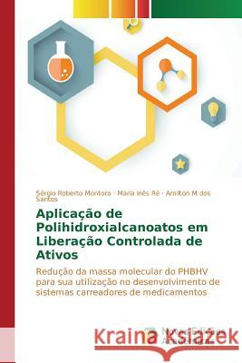 Aplicação de Polihidroxialcanoatos em Liberação Controlada de Ativos Montoro Sérgio Roberto 9786130154387 Novas Edicoes Academicas - książka