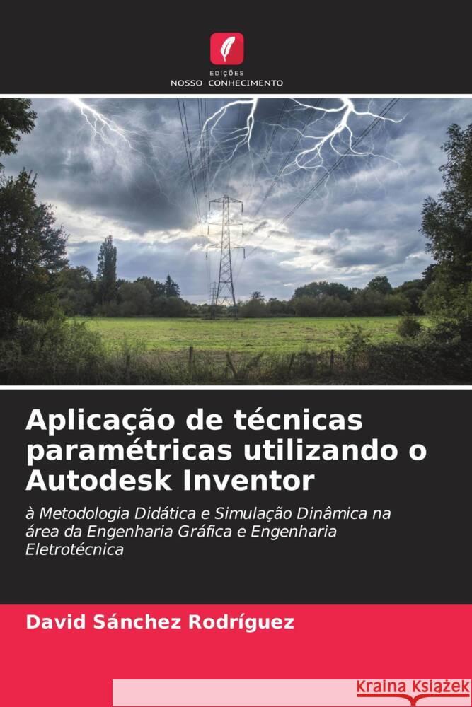 Aplicação de técnicas paramétricas utilizando o Autodesk Inventor Sánchez Rodríguez, David 9786206629375 Edições Nosso Conhecimento - książka