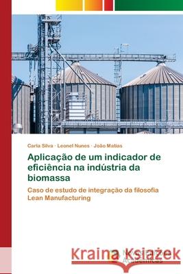 Aplicação de um indicador de eficiência na indústria da biomassa Silva, Carla 9786202047517 Novas Edicioes Academicas - książka