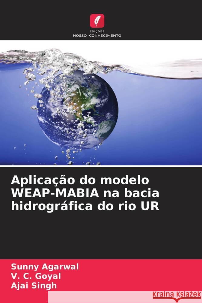 Aplicação do modelo WEAP-MABIA na bacia hidrográfica do rio UR Agarwal, Sunny, Goyal, V. C., Singh, Ajai 9786204575476 Edições Nosso Conhecimento - książka