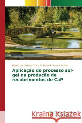 Aplicação do processo sol-gel na produção de recobrimentos de CaP Filho Edson a.                           Riccardi Carla S.                        Dos Santos Marcio 9786130154653 Novas Edicoes Academicas - książka