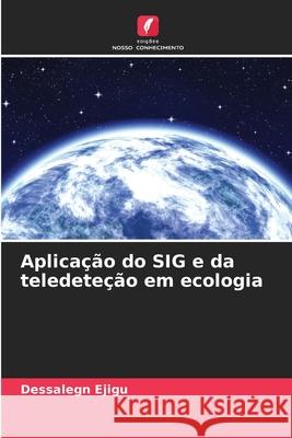 Aplicação do SIG e da teledeteção em ecologia Ejigu, Dessalegn 9786208911904 Edições Nosso Conhecimento - książka