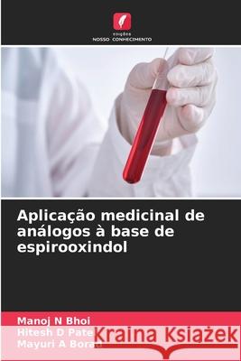 Aplicação medicinal de análogos à base de espirooxindol Bhoi, Manoj N, Patel, Hitesh D, Borad, Mayuri A 9786209304392 Edições Nosso Conhecimento - książka