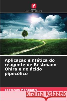 Aplicação sintética do reagente de Bestmann-Ohira e do ácido pipecólico Mohapatra, Seetaram 9786203891546 Edições Nosso Conhecimento - książka