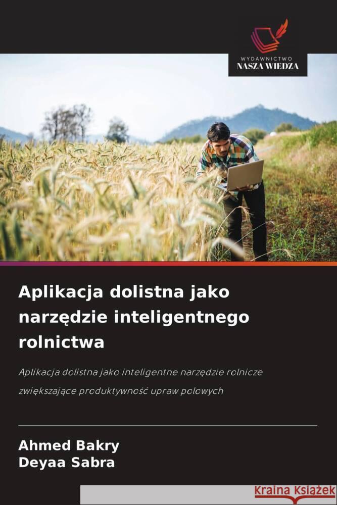 Aplikacja dolistna jako narzedzie inteligentnego rolnictwa Bakry, Ahmed, Sabra, Deyaa 9786208533533 Wydawnictwo Nasza Wiedza - książka